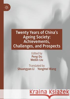 Twenty Years of China’s Ageing Society: Achievements, Challenges, and Prospects Peng Du, Weilin Liu 9789819626526 Springer Verlag, Singapore