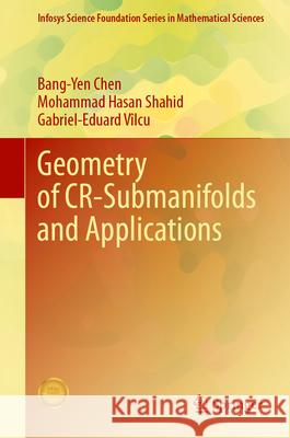 Geometry of CR-Submanifolds and Applications Bang-Yen Chen, Mohammad Hasan Shahid, Gabriel-Eduard Vîlcu 9789819628179