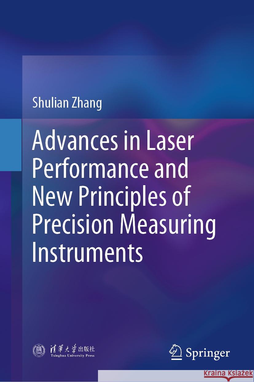 Advances in Laser Performance and New Principles of Precision Measuring Instruments Shulian Zhang 9789819628322 Springer Nature Switzerland AG