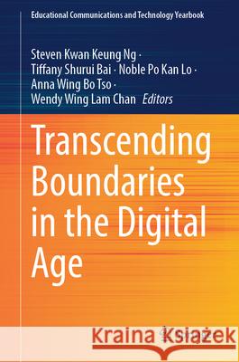 Transcending Boundaries in the Digital Age Steven Kwan Keung Ng, Tiffany Shurui Bai, Noble Po Kan Lo 9789819629206