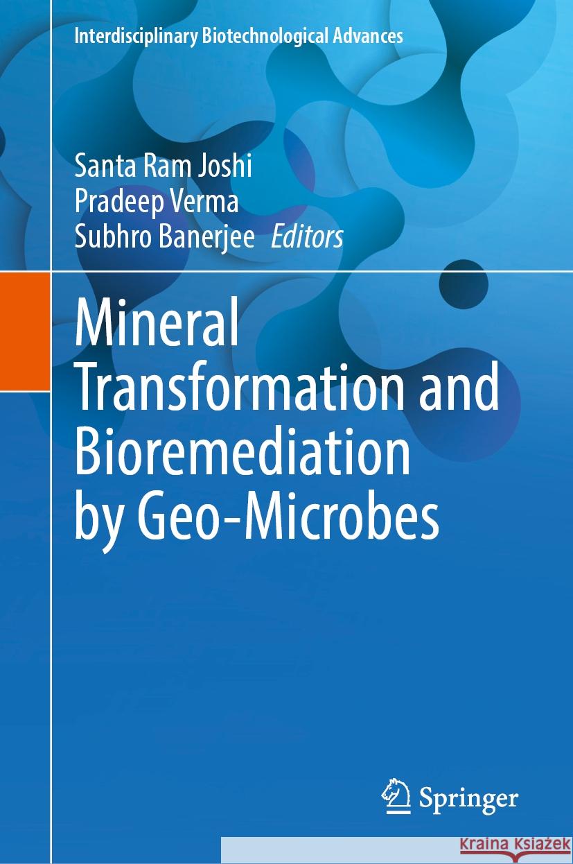 Mineral Transformation and Bioremediation by Geo-Microbes Santa Ram Joshi, Pradeep Verma, Subhro Banerjee 9789819630325 Springer Nature Switzerland AG