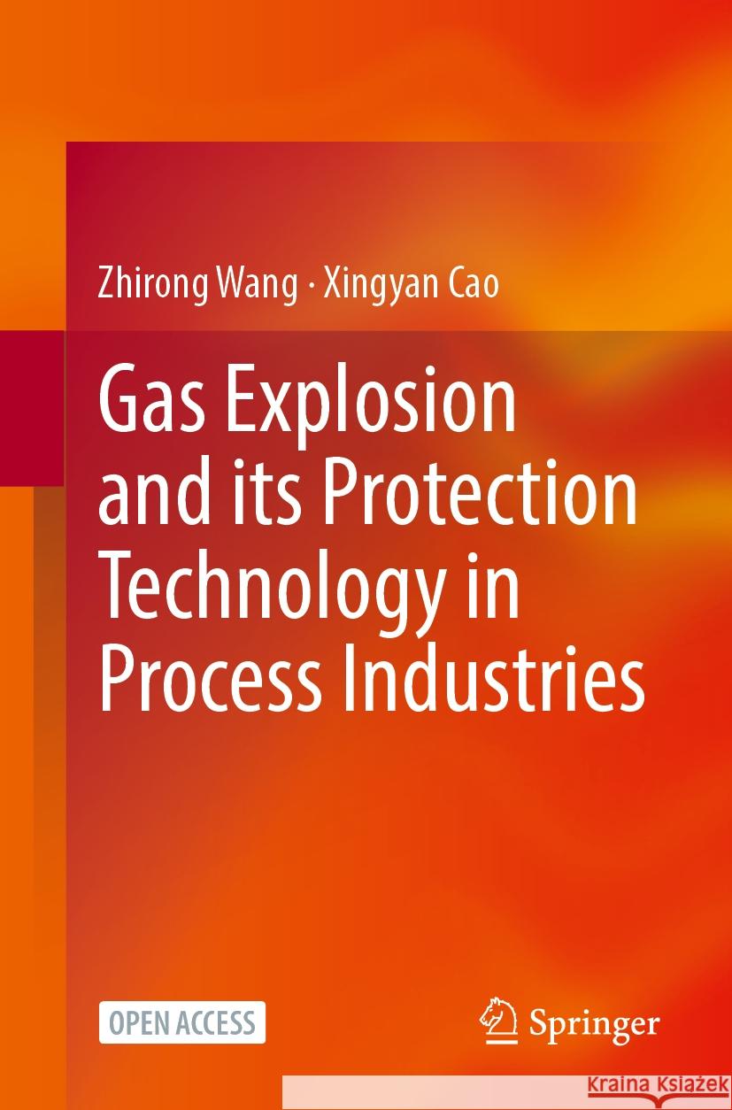 Gas Explosion and its Protection Technology in Process Industries Zhirong Wang, Xingyan Cao 9789819631209