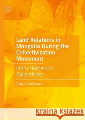 Land relations in Mongolia during the Collectivization Movement: From Herders to Collectivists Turdalai Radnaased 9789819631285 Springer Verlag, Singapore