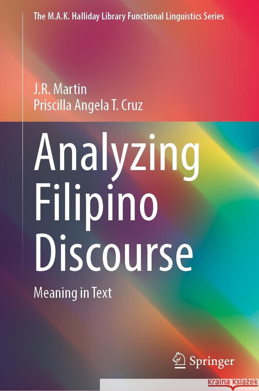 Analyzing Filipino Discourse: Meaning in Text J.R. Martin, Priscilla Angela T. Cruz 9789819631407 Springer Nature Switzerland AG