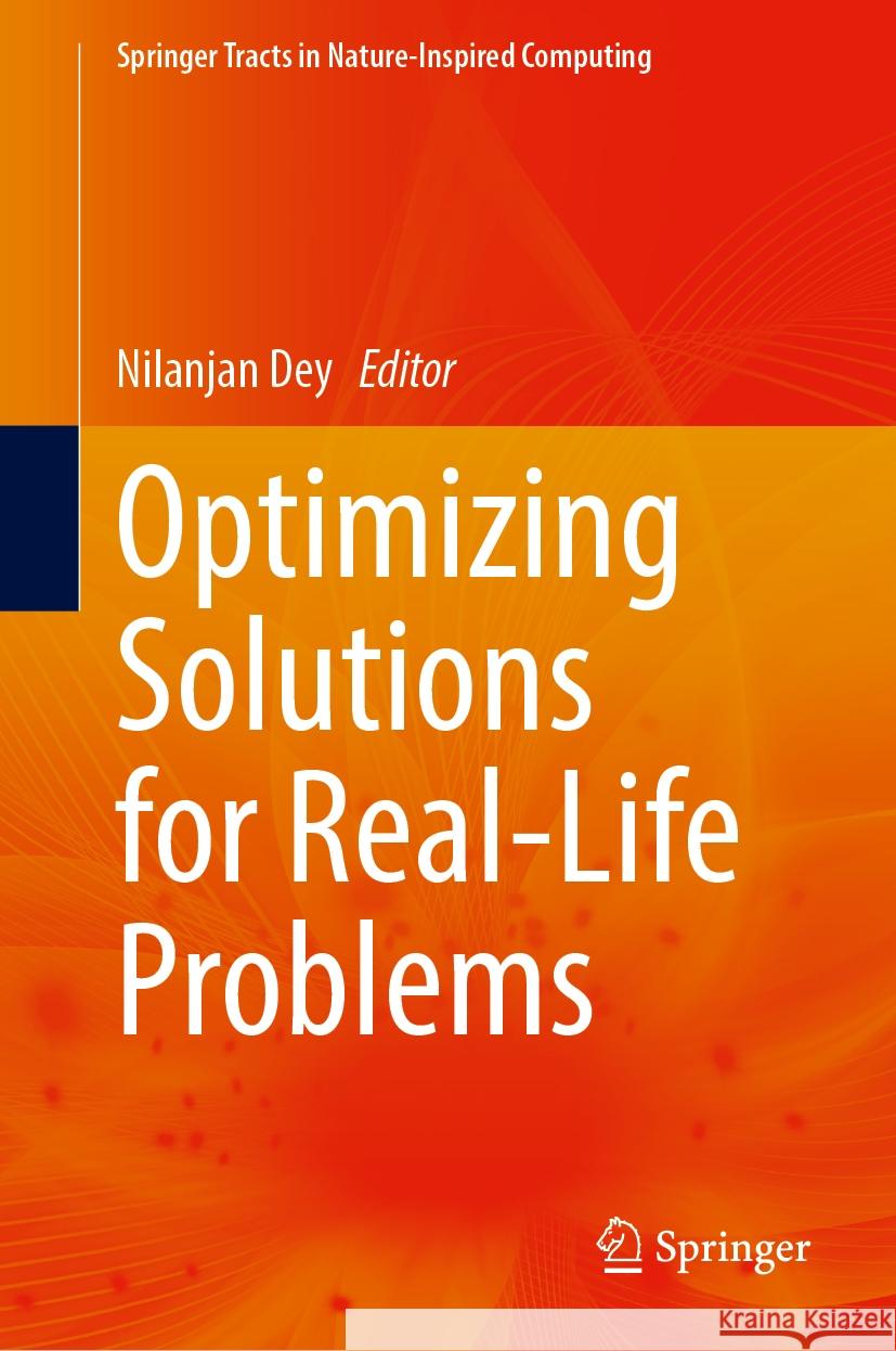 Optimizing Solutions for Real-Life Problems Nilanjan Dey 9789819632152 Springer Nature Switzerland AG