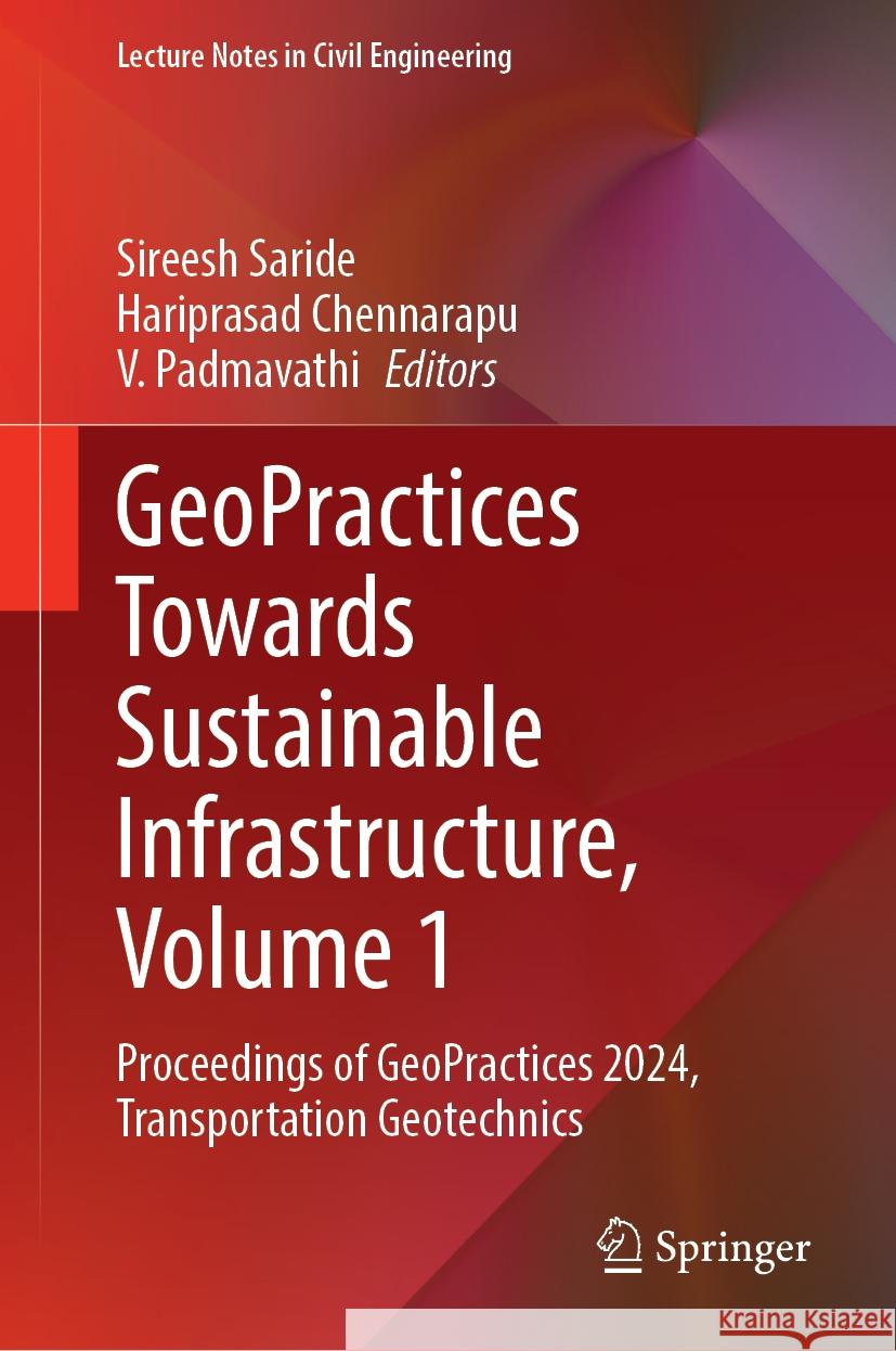 GeoPractices Towards Sustainable Infrastructure, Volume 1: Proceedings of GeoPractices 2024, Transportation Geotechnics Sireesh Saride, Hariprasad Chennarapu, V. Padmavathi 9789819632190 Springer Nature Switzerland AG