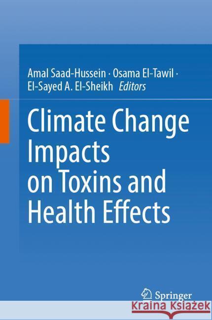 Climate Change Impacts on Toxins and Health Effects Amal Saad-Hussein, Osama El-Tawil, El-Sayed A. El-Sheikh 9789819634156 Springer Nature Switzerland AG