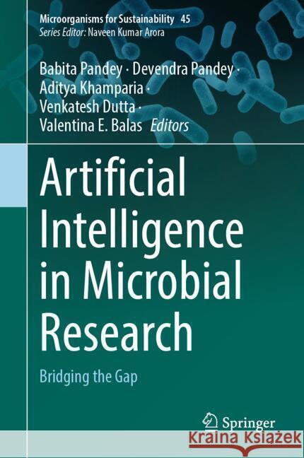 Artificial Intelligence in Microbial Research: Bridging the Gap Babita Pandey, Devendra Pandey, Aditya Khamparia 9789819634477