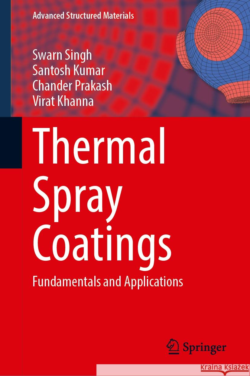 Thermal Spray Coatings: Fundamentals and Applications Swarn Singh, Santosh Kumar, Chander Prakash 9789819634712