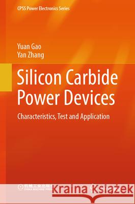 Silicon Carbide Power Devices: Characteristics, Test and Application Yuan Gao, Yan Zhang 9789819634798