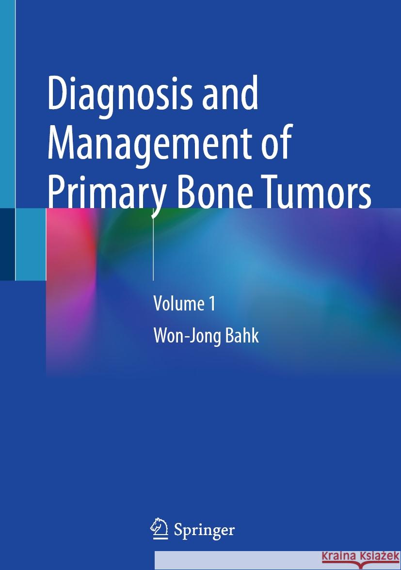 Diagnosis and Management of Primary Bone Tumors Bahk, Won-Jong 9789819634835