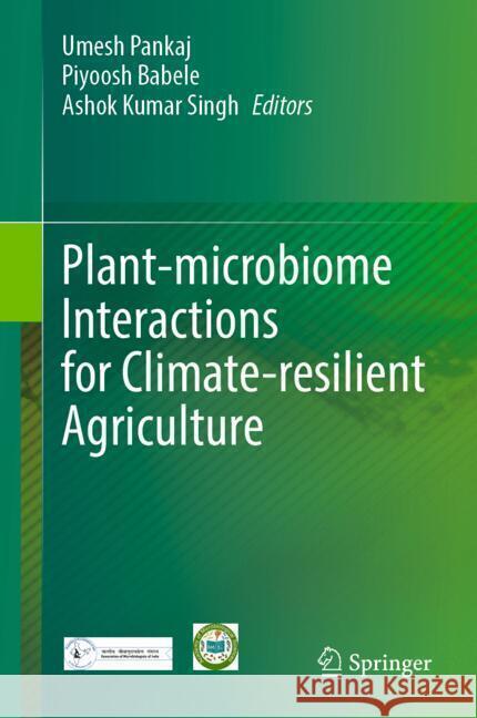 Plant-microbiome Interactions for Climate-resilient Agriculture Umesh Pankaj, Piyoosh Babele, Ashok Kumar Singh 9789819635337
