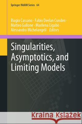 Singularities, Asymptotics, and Limiting Models Alessandro Michelangeli, Biagio Cassano, Marilena Ligabò 9789819635832