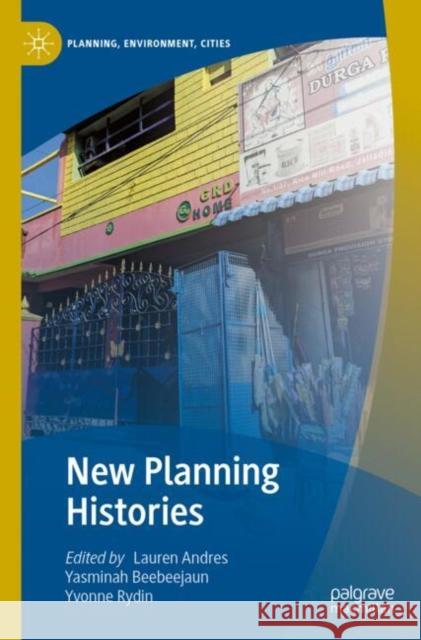 New Planning Histories Lauren Andres, Yasminah Beebeejaun, Yvonne Rydin 9789819638666