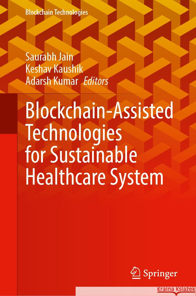 Blockchain-Assisted Technologies for Sustainable Healthcare System Saurabh Jain, Keshav Kaushik, Adarsh Kumar 9789819639274 Springer Nature Switzerland AG