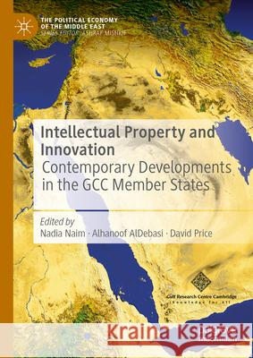 Intellectual Property and Innovation: Contemporary Developments in the GCC Member States Nadia Naim, Alhanoof AlDebasi, David Price 9789819640195 Springer Verlag, Singapore