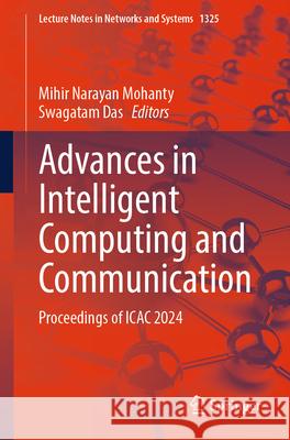 Advances in Intelligent Computing and Communication: Proceedings of ICAC 2024 Mihir Narayan Mohanty, Swagatam Das 9789819640706