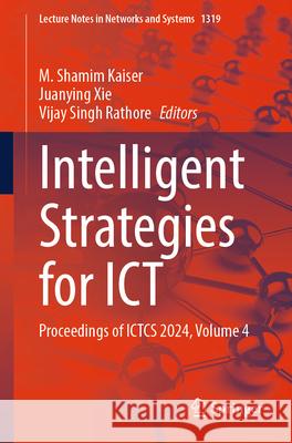 Intelligent Strategies for ICT: Proceedings of ICTCS 2024, Volume 4 M. Shamim Kaiser, Juanying Xie, Vijay Singh Rathore 9789819641444