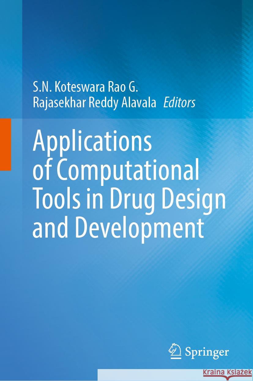 Applications of Computational Tools in Drug Design and Development S.N. Koteswara Rao G., Rajasekhar Reddy Alavala 9789819641536 Springer Nature Switzerland AG