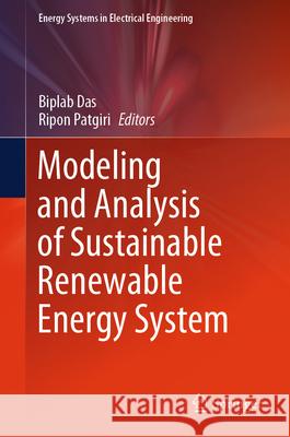 Modeling and Analysis of Sustainable Renewable Energy System Biplab Das, Ripon Patgiri 9789819641772