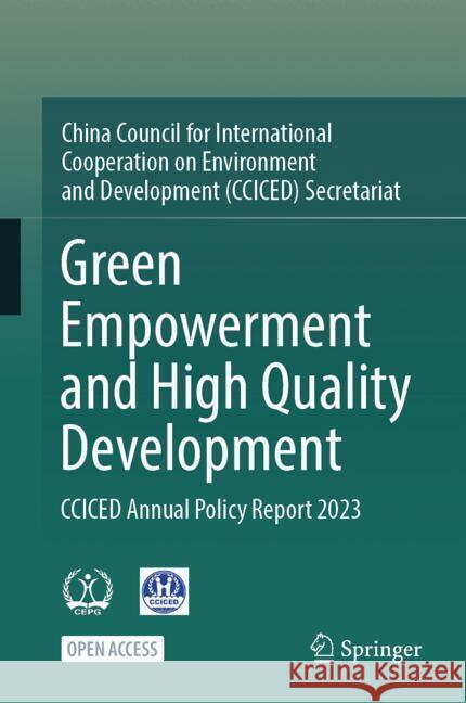 Green Empowerment and High Quality Development: CCICED Annual Policy Report 2023 CCICED 9789819642175 Springer Nature Switzerland AG