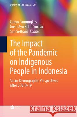 The Impact of the Pandemic on Indigenous People in Indonesia: Socio-Demographic Perspectives after COVID-19 Cahyo Pamungkas, Gusti Ayu Ketut Surtiari, Sari Seftiani 9789819642212 Springer Nature Switzerland AG