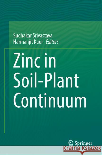 Zinc in Soil-Plant Continuum Sudhakar Srivastava, Harmanjit Kaur 9789819642526