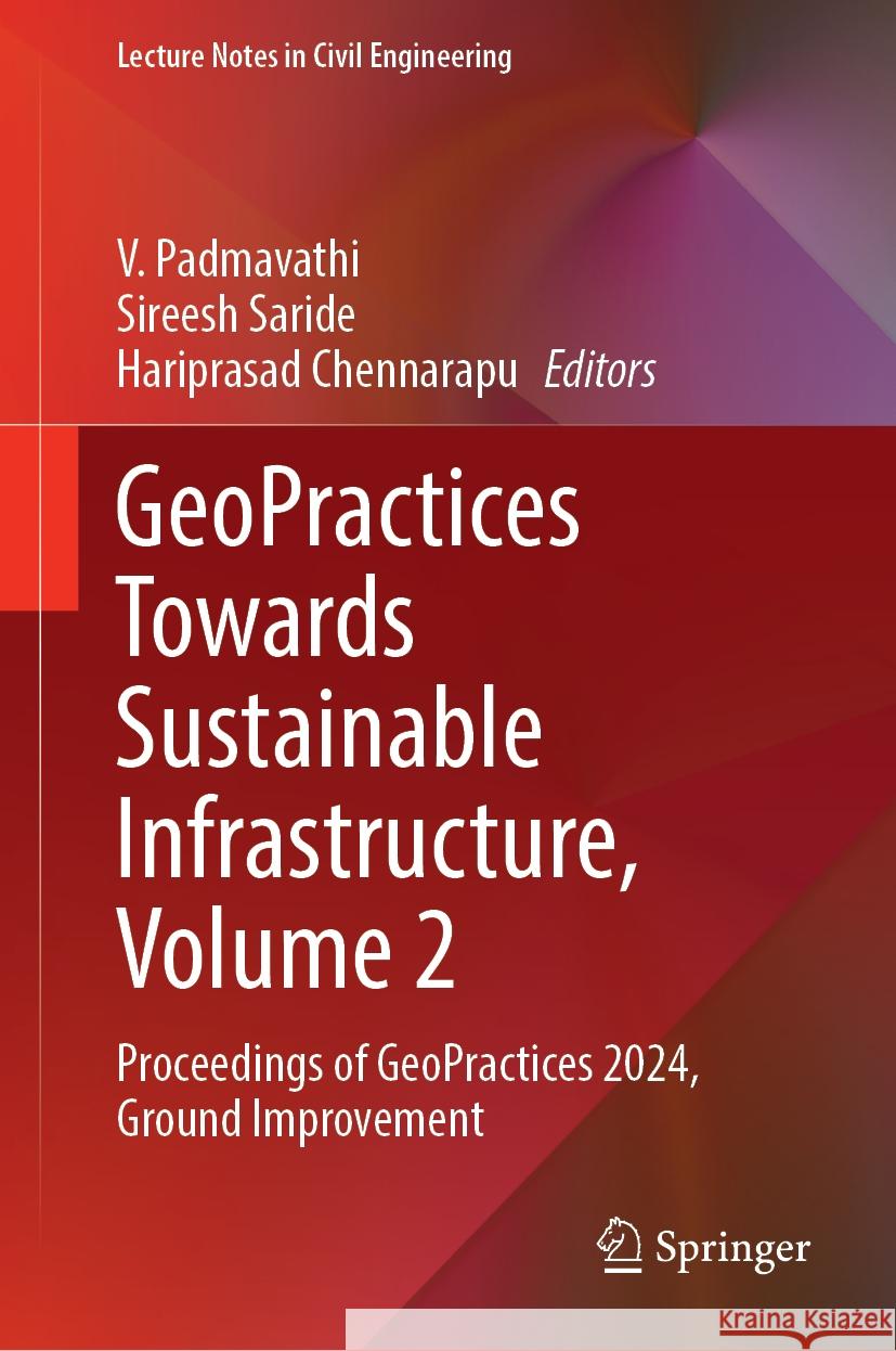 GeoPractices Towards Sustainable Infrastructure, Volume 2: Proceedings of GeoPractices 2024, Ground Improvement V. Padmavathi, Sireesh Saride, Hariprasad Chennarapu 9789819642939 Springer Nature Switzerland AG