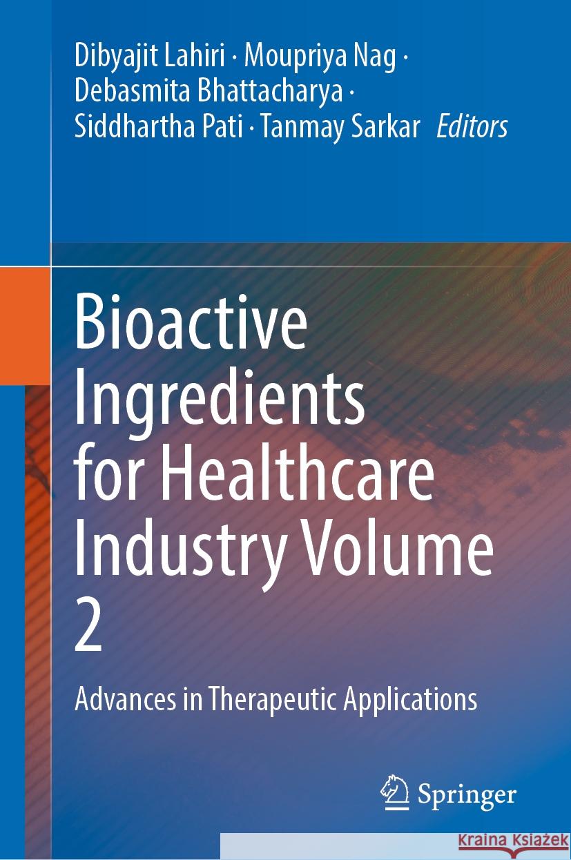 Bioactive Ingredients for Healthcare Industry Volume 2: Advances in Therapeutic Applications Dibyajit Lahiri, Moupriya Nag, Debasmita Bhattacharya 9789819643783 Springer Nature Switzerland AG