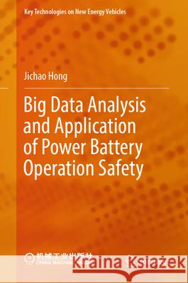 Big Data Analysis and Application of Power Battery Operation Safety Jichao Hong 9789819643981 Springer Nature Switzerland AG