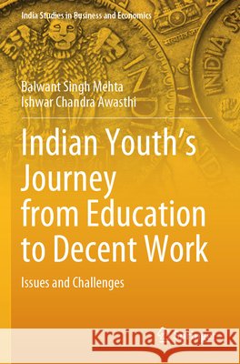 Indian Youth’s Journey from Education to Decent Work Mehta, Balwant Singh, Awasthi, Ishwar Chandra 9789819644773 Springer Nature Singapore