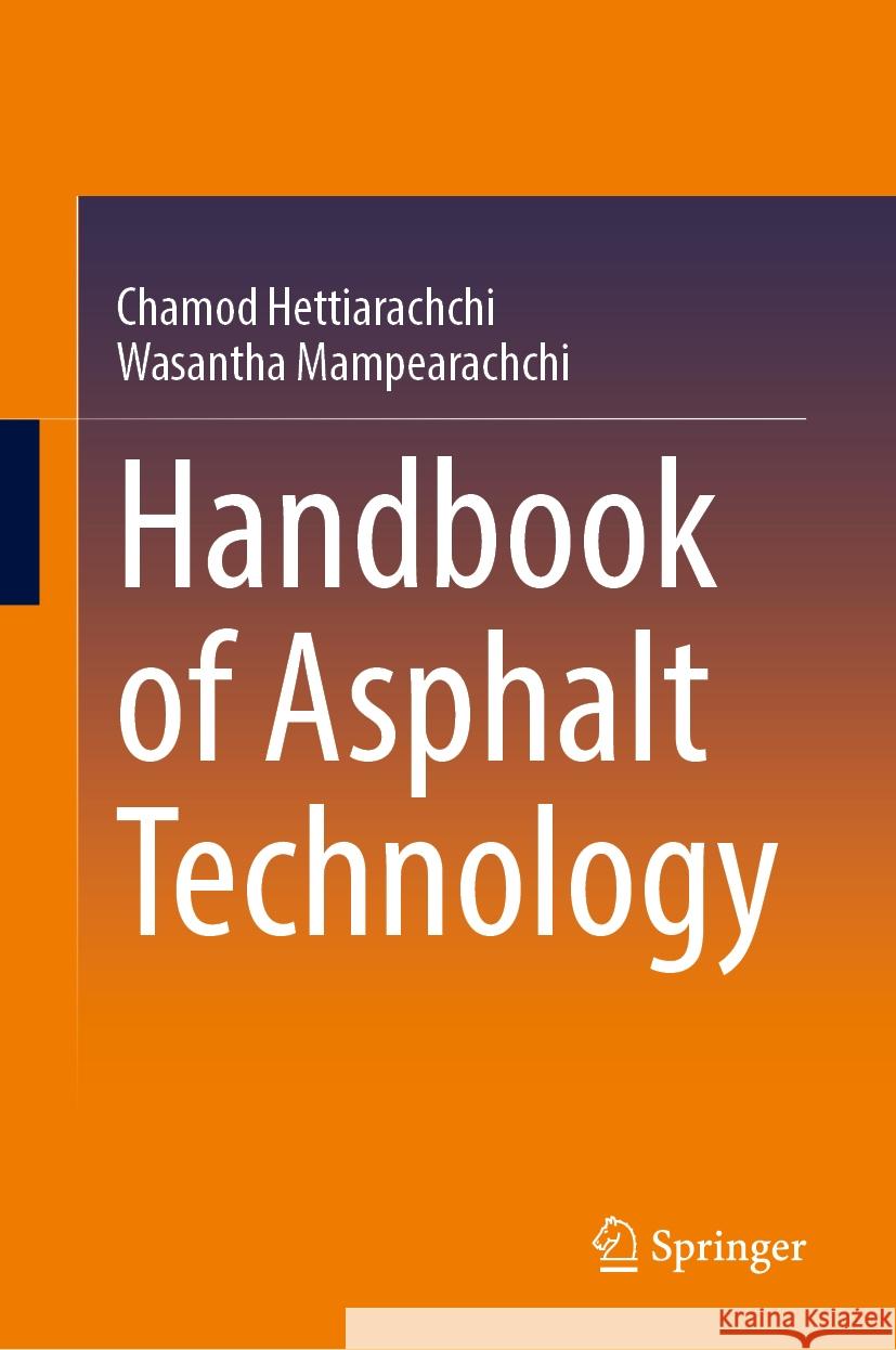 Handbook of Asphalt Technology Chamod Hettiarachchi, Wasantha Mampearachchi 9789819645312