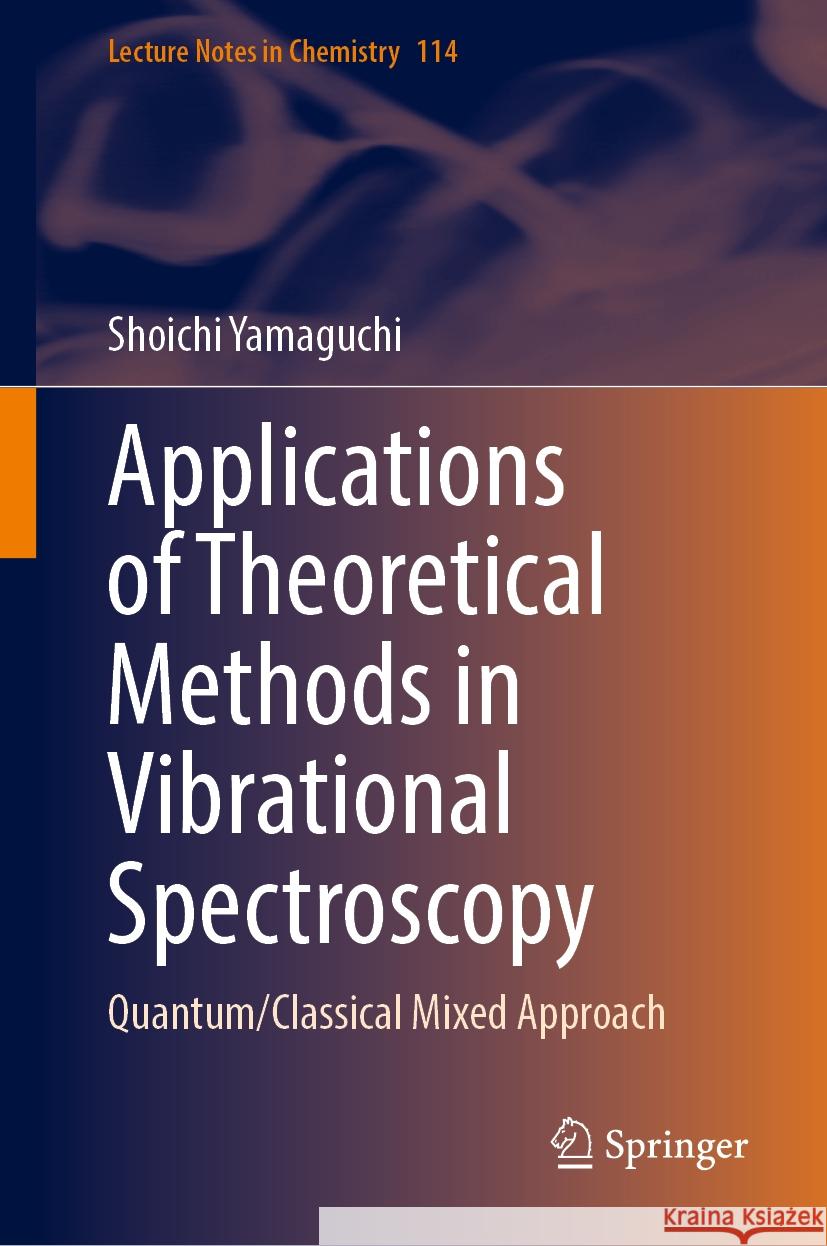 Applications of Theoretical Methods in Vibrational Spectroscopy: Quantum/Classical Mixed Approach Shoichi Yamaguchi 9789819646272 Springer Nature Switzerland AG