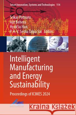Intelligent Manufacturing and Energy Sustainability: Proceedings of Icimes 2024 Srikar Potnuru Ajit Behera Hyuksu Han 9789819647170 Springer