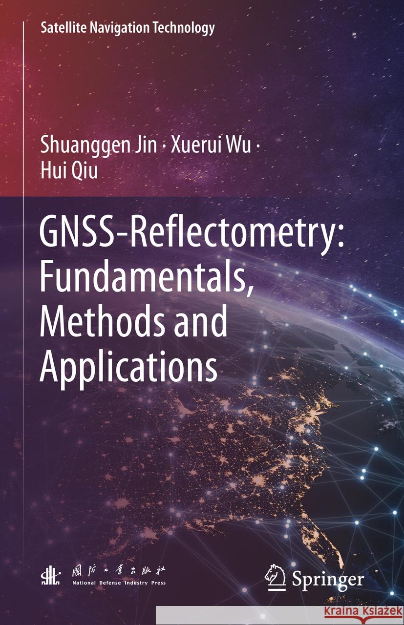 Gnss-Reflectometry: Fundamentals, Methods and Applications Shuanggen Jin Xuerui Wu Hui Qiu 9789819648030 Springer