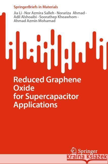 Reduced Graphene Oxide for Supercapacitor Applications Li, Jia, Salleh, Nor Azmira, Ahmad, Norariza 9789819649297 Springer