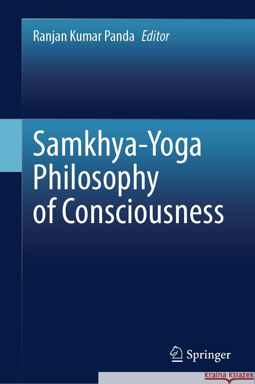 Samkhya-Yoga Philosophy of Consciousness Ranjan Kumar Panda 9789819649433 Springer