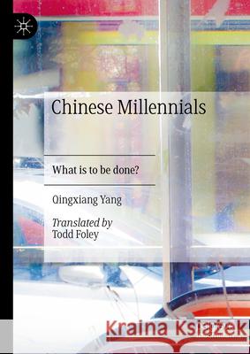Chinese Millennials: What Is to Be Done? Qingxiang Yang Todd Foley 9789819650347 Palgrave MacMillan