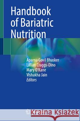 Handbook of Bariatric Nutrition Aparna Govil Bhasker Lillian Craggs-Dino Mary O'Kane 9789819650989 Springer