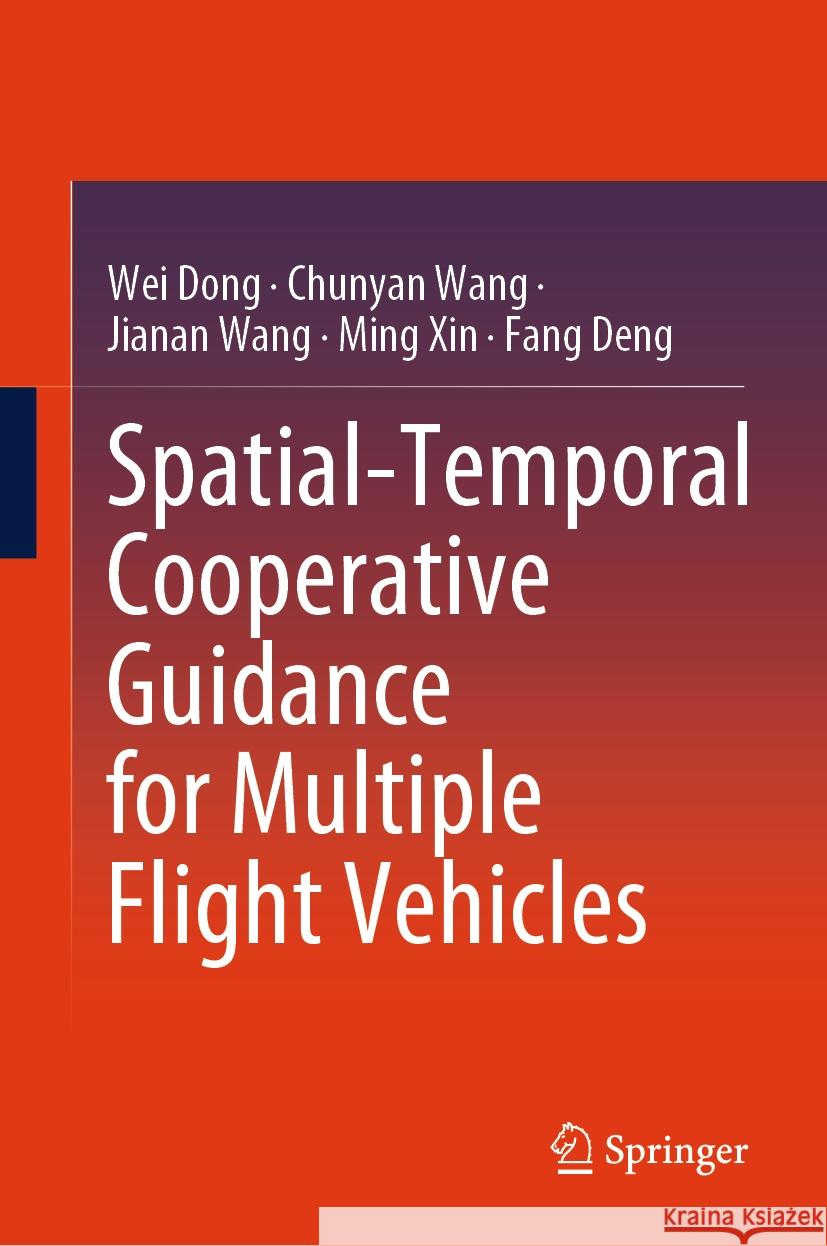 Spatial-Temporal Cooperative Guidance for Multiple Flight Vehicles Wei Dong Chunyan Wang Jianan Wang 9789819651375