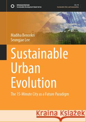 Sustainable Urban Evolution Madiha Bencekri, Seungjae Lee 9789819651450 Springer Nature Singapore