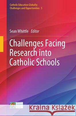 Challenges Facing Research Into Catholic Schools Sean Whittle 9789819651818
