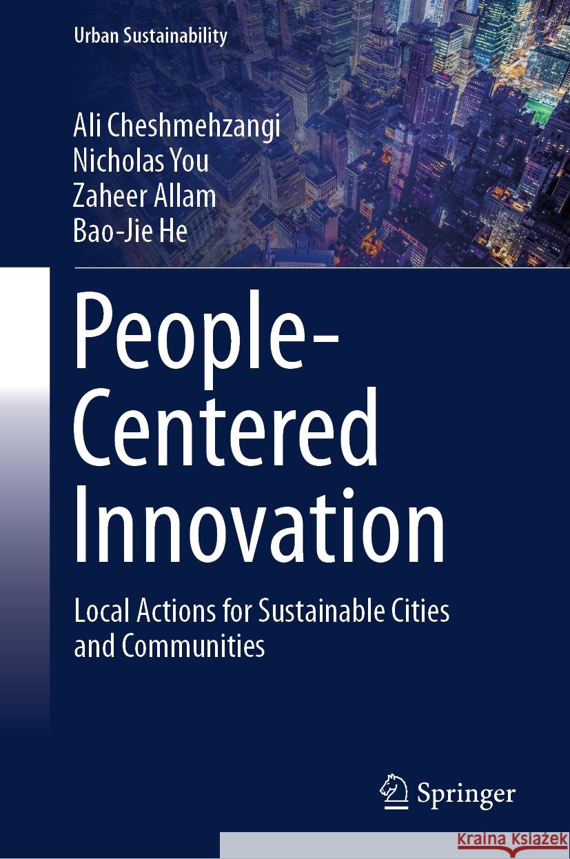 People-Centered Innovation: Local Actions for Sustainable Cities and Communities Ali Cheshmehzangi Nicholas You Zaheer Allam 9789819652297 Springer