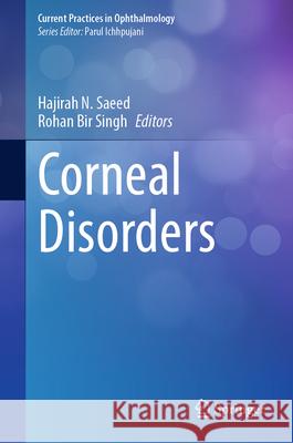 Corneal Disorders Hajirah N. Saeed Rohan Bir Singh 9789819652938
