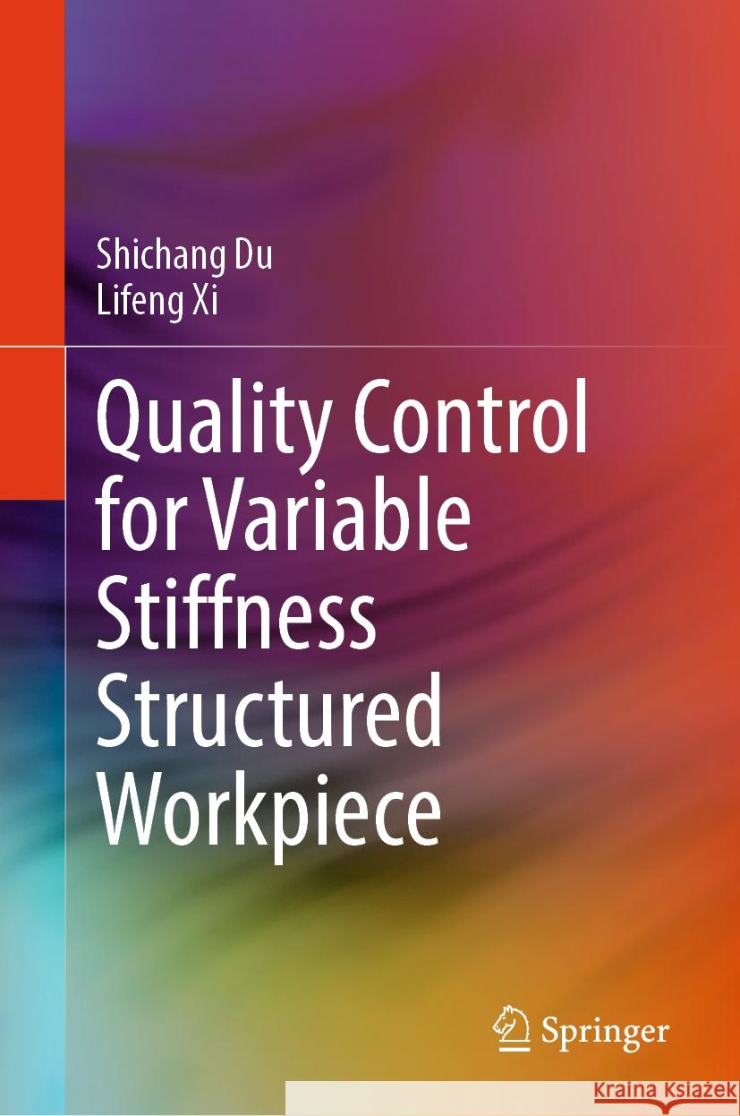 Quality Control for Variable Stiffness Structured Workpiece Shichang Du Lifeng XI 9789819653751 Springer