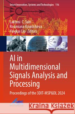 AI in Multidimensional Signals Analysis and Processing: Proceedings of the 3dit-Msp&dl 2024 Lakhmi C. Jain Roumiana Kountcheva Yingkai Liu 9789819654079 Springer