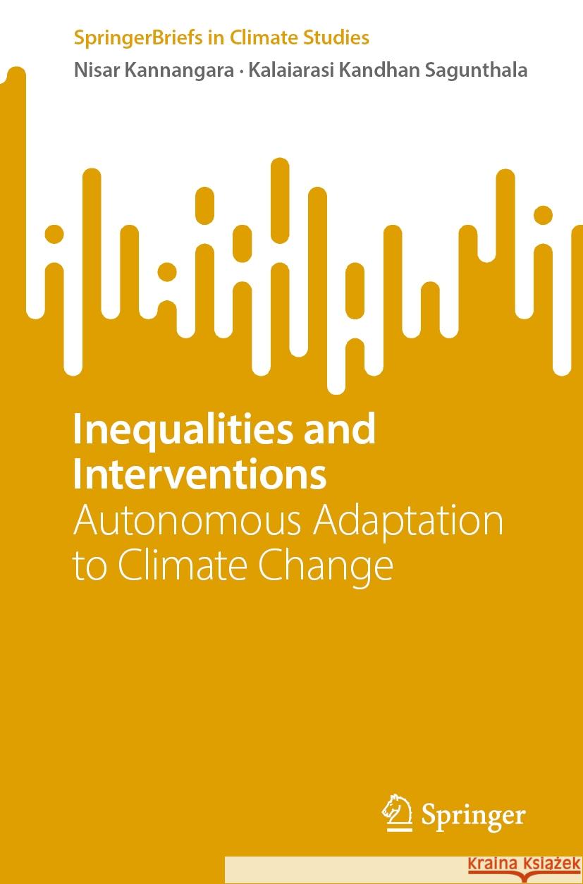 Inequalities and Interventions: Autonomous Adaptation to Climate Change Nisar Kannangara Kalaiarasi Kandha 9789819654116 Springer