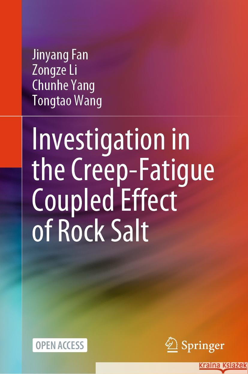 Investigation in the Creep-Fatigue Coupled Effect of Rock Salt Jinyang Fan Zongze Li Chunhe Yang 9789819654307