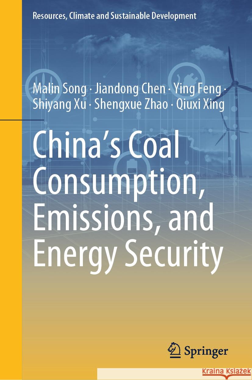 China's Coal Consumption, Emissions, and Energy Security Malin Song Jiandong Chen Ying Feng 9789819655762