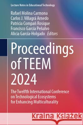 Proceedings of Teem 2024: The Twelfth International Conference on Technological Ecosystems for Enhancing Multiculturality Rafael Molin Carlos J. Villagr? Arnedo Patricia Compa 9789819656578 Springer